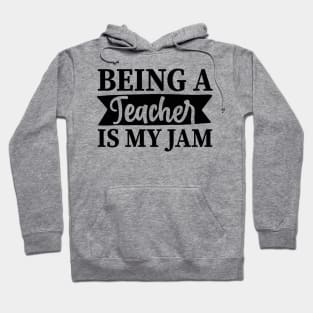 Being a TEACHER is my jam Hoodie